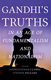 Gandhi's truths in an age of fundamentalism and nationalism cover image