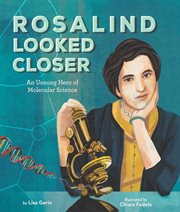 Rosalind looked closer : an unsung hero of molecular science cover image