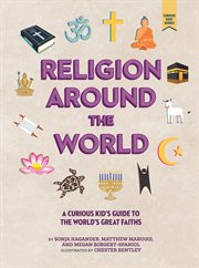 Religion around the world : a curious kid's guide to the world's great faiths cover image