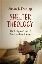 Shelter theology : the religious life of people without homes cover image
