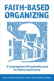 Faith-Based Organizing : A Congregational Planning Resource for Addressing Poverty cover image