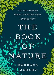 The book of nature : the astonishing beauty of god's first sacred text cover image