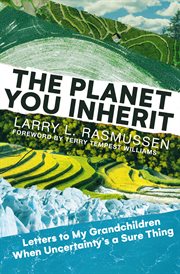 The planet you inherit : letters to my grandchildren when uncertainty's a sure thing cover image