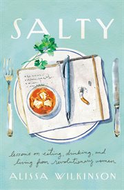 SALTY : lessons on eating, drinking, and living from revolutionary women cover image