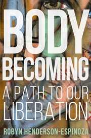 Body becoming : a path to our liberation cover image