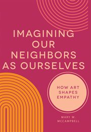 Imagining our neighbors as ourselves : how art shapes empathy cover image