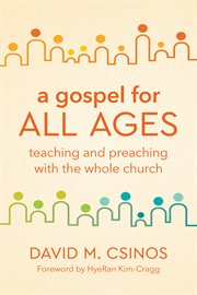 A gospel for all ages : teaching and preaching with the whole church cover image