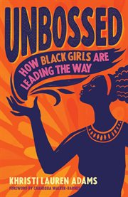 Unbossed : how Black girls are leading the way cover image