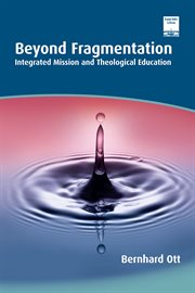 Beyond fragmentation. Integrated Mission and Theological Education cover image