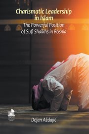 Charismatic leadership in Islam : the powerful position of Sufi shaikhs in Bosnia cover image