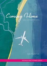 Coming Home : Loss, Grief and Re-entry cover image