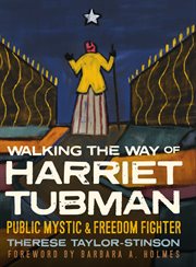 Walking the way of Harriet Tubman : public mystic & freedom fighter cover image
