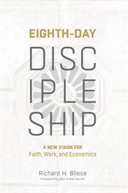Eighth-day discipleship : a new vision for faith, work, and economics cover image
