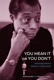 You mean it or you don't : James Baldwin's radical challenge cover image