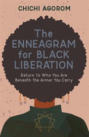 Enneagram for Black liberation : return to who you are beneath the armor you carry cover image