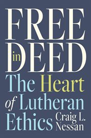 Free in Deed : The Heart of Lutheran Ethics cover image