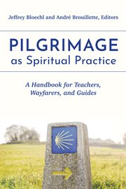 Pilgrimage as spiritual practice : a handbook for teachers, wayfarers, and guides cover image