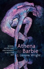 Athena to Barbie : Bodies, Archetypes, and Women's Search for Self cover image
