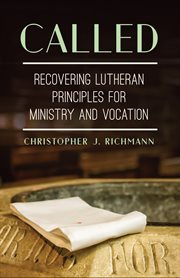 Called : recovering Lutheran principles for ministry and vocation cover image
