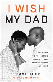 I wish my dad : the power of vulnerable conversations between fathers and sons cover image