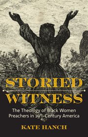 Storied witness : the theology of Black women preachers in 19th-century America cover image