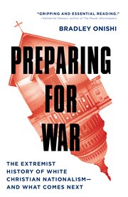 PREPARING FOR WAR : the extremist history of white christian nationalism - and what comes next cover image