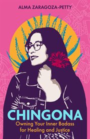 Chingona : owning your inner badass for healing and justice cover image