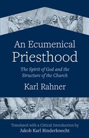 An Ecumenical Priesthood : the Spirit of God and the Structure of the Church cover image