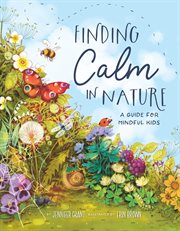 Finding calm in nature : a guide for mindful kids cover image