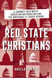 Red state Christians : a journey into white Christian nationalism and the wreckage it leaves behind cover image