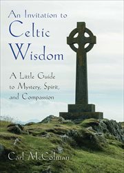 An Invitation to Celtic Wisdom : A Little Guide to Mystery, Spirit, and Compassion cover image