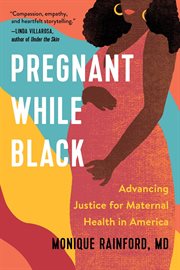 Pregnant while Black : advancing justice for maternal health in America cover image