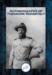 Autobiography of Theodore Roosevelt : With Linked Table of Contents cover image