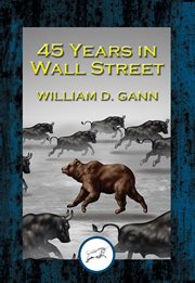 45 Years in Wall Street : a Review of the 1937 Panic and 1942 Panic, 1946 Bull Market with New Time Rules and Percentage Rules with Charts for Determining the Trend on Stocks cover image