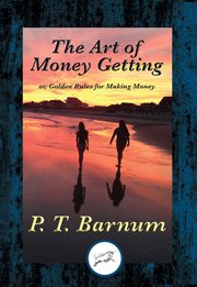 The Art of Money Getting : or, Golden Rules for Making Money cover image