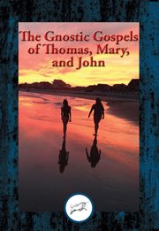 The Gnostic gospels of Thomas, Mary, and John cover image