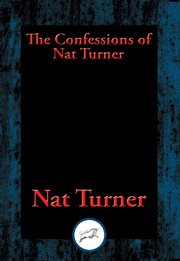 The Confessions of Nat Turner : the Leader of the Late Insurrection in Southampton, Virginia cover image