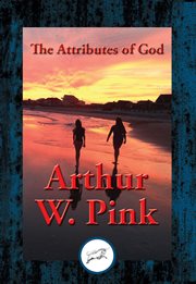 The Attributes of God : With Linked Table of Contents cover image