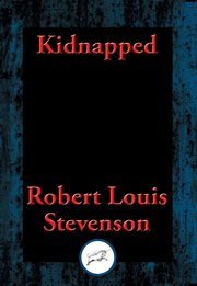 Kidnapped. Being Memoirs of the Adventures of David Balfour In the Year 1751 How He Was Kidnapped and Cast Away cover image