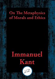 On the metaphysics of morals and ethics. Groundwork of the Metaphysics of Morals, Introduction to the Metaphysic of Morals, The Metaphysical cover image
