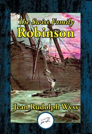 The Swiss family Robinson, or, Adventures on a desert island cover image