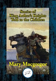 Stories of King Arthur's Knights : Told to the Children cover image