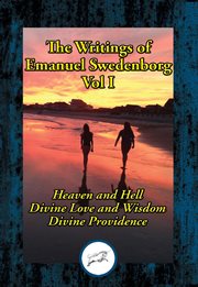 The writings of Emanuel Swedenborg. Vol. I, Heaven and hell, Divine love and wisdom, Divine Providence cover image