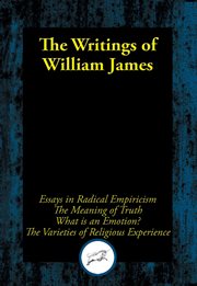 The writings of william james. Essays in Radical Empiricism; The Meaning of Truth; What Is an Emotion?; The Varieties of Religious cover image