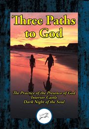 Three paths to god. The Practice of the Presence of God by Brother Lawrence; Interior Castle by St. Teresa of Avila; & D cover image