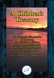 A children's treasury : the Wonderful Wizard of Oz ; Black Beauty ; The Wind in the Willows ; The Adventures of Pinocchio ; The Story of Doctor Dolittle ; The Song of Hiawatha ; Heidi ; Alice's Adventures in Wonderland cover image