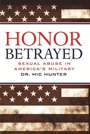 Honor betrayed. Sexual Abuse in America's Military cover image