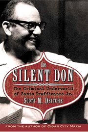 The silent don : the criminal underworld of Santo Trafficante Jr cover image