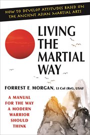Living the martial way. A Manual for the Way a Modern Warrior Should Think cover image