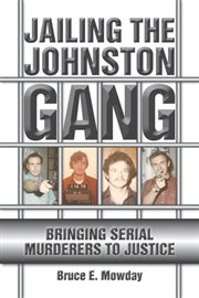 Jailing the Johnston gang : bringing serial murderers to justice cover image